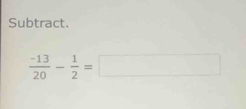 subtract. \\(\\frac{-13}{20} - \\frac{1}{2} =\\)