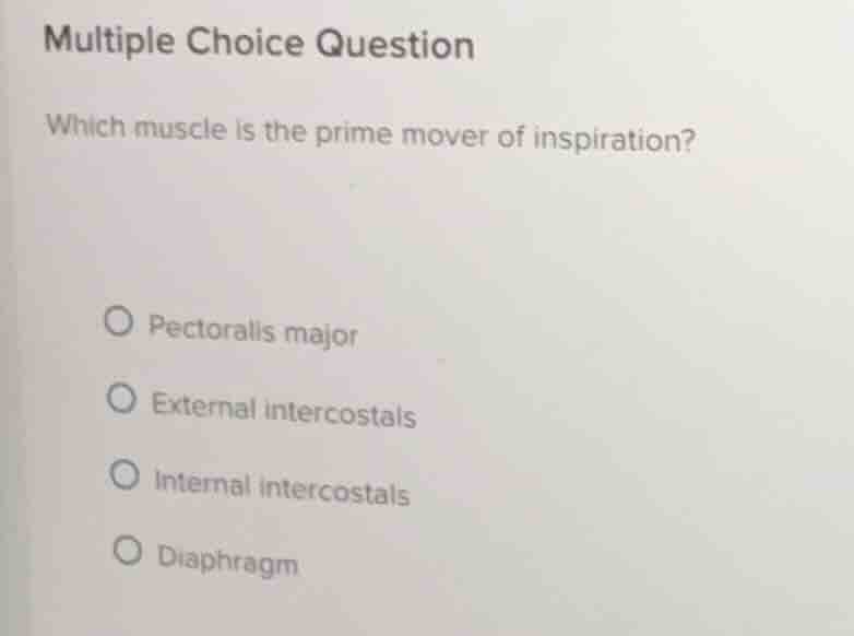 multiple choice question which muscle is the prime mover of inspiration…