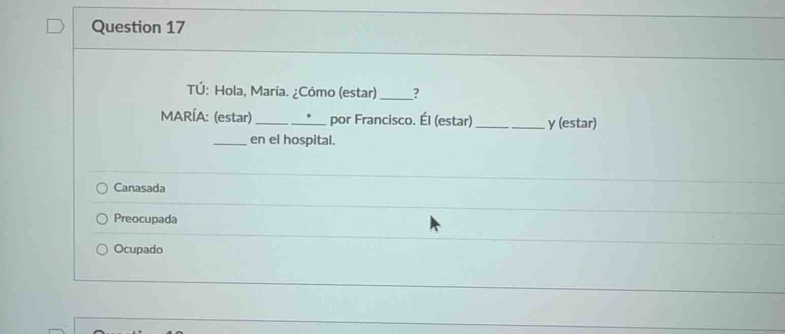 question 17 tú: hola, maría. ¿cómo (estar) ______? maría: (estar) _____…