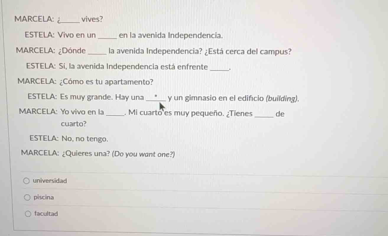 marcela: ¿___ vives? estela: vivo en un ___ en la avenida independencia…