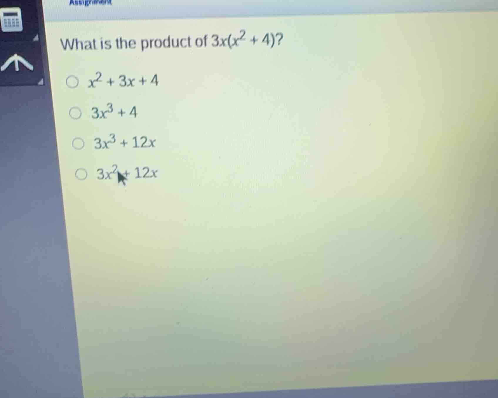 what is the product of \\(3x(x^2 + 4)\\)? \\(x^2 + 3x + 4\\) \\(3x^3 + …