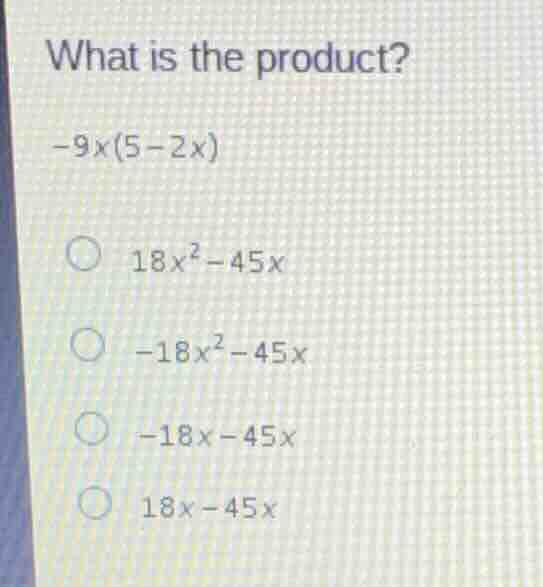 what is the product? (-9x(5-2x)) * (18x^2-45x) * (-18x^2-45x) * (-18x-4…