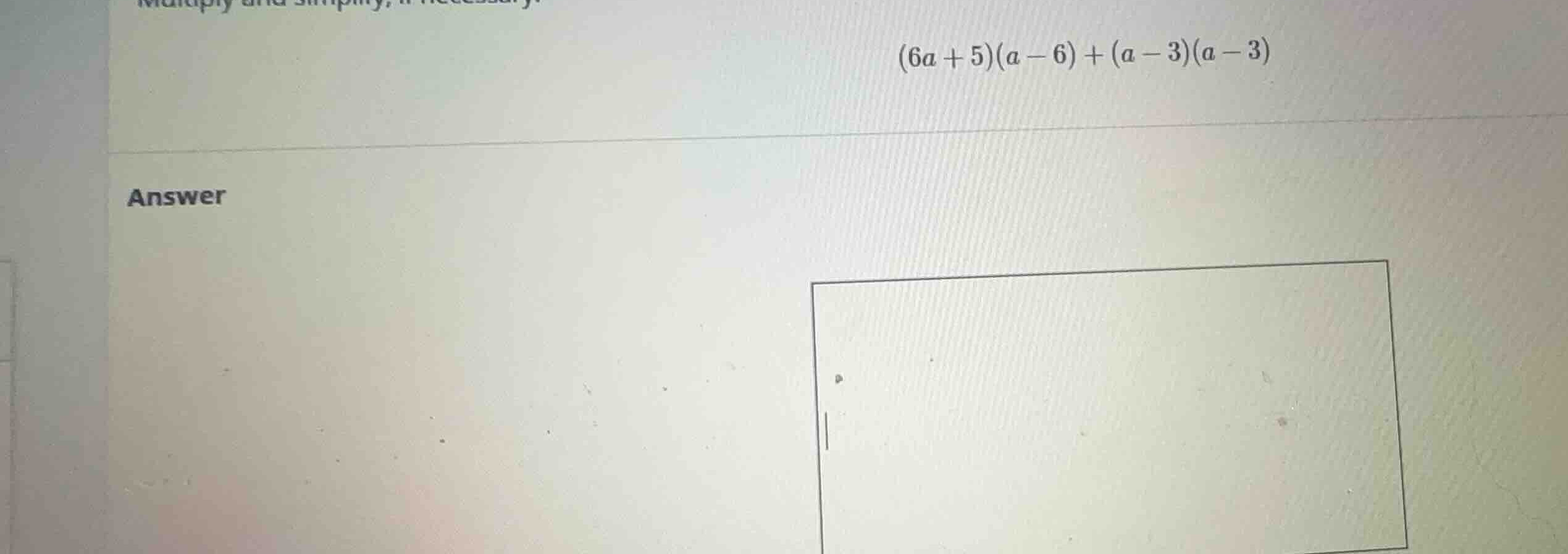 multiply and simplify, if necessary: \\(6a + 5)(a - 6) + (a - 3)(a - 3)…