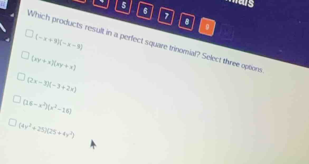 which products result in a perfect square trinomial? select three optio…