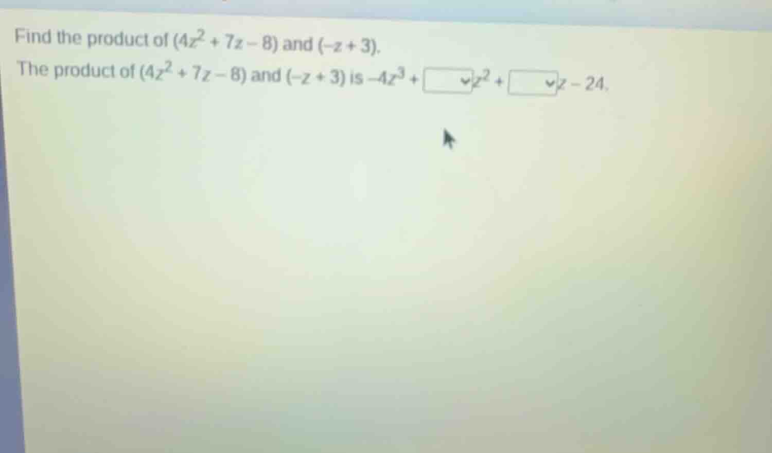 find the product of \\((4z^2 + 7z - 8)\\) and \\((-z + 3)\\). the produ…