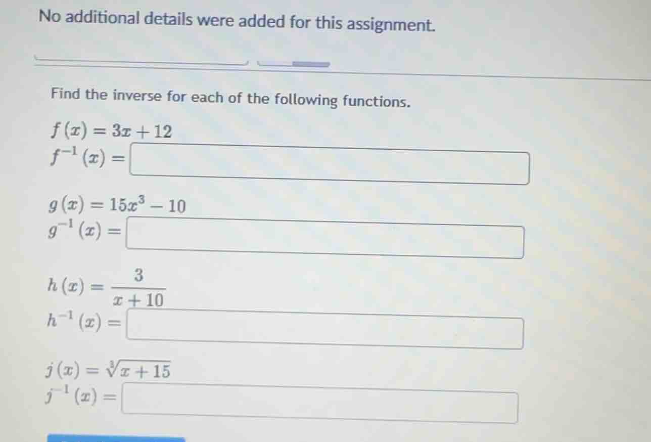 find the inverse for each of the following functions. (f(x) = 3x + 12) …