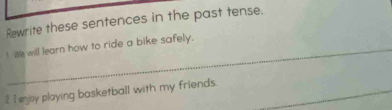 rewrite these sentences in the past tense. 1. we will learn how to ride…