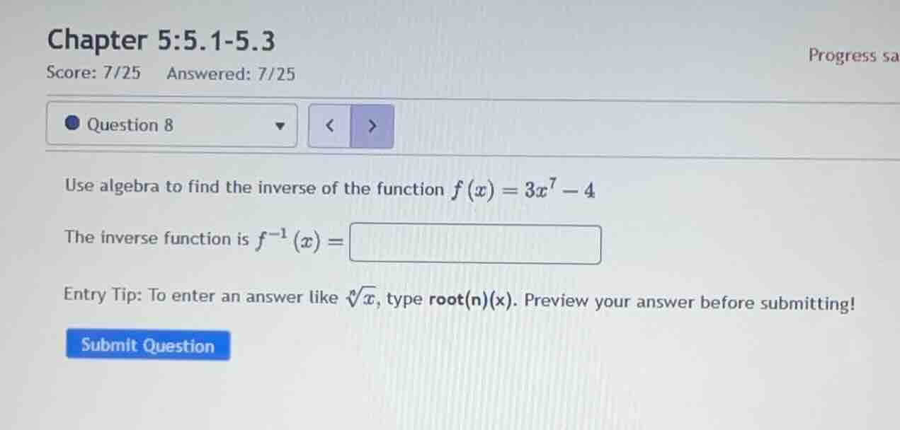 use algebra to find the inverse of the function (f(x) = 3x^7 - 4) the i…