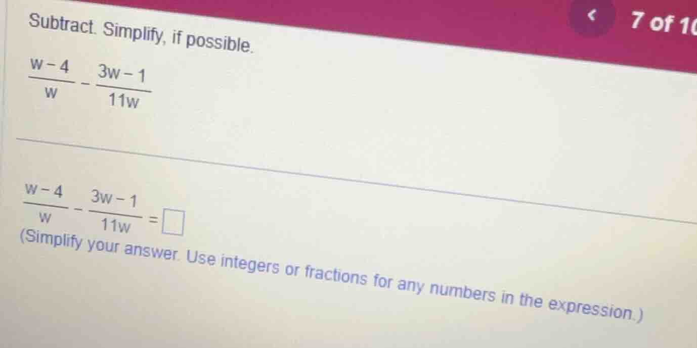 subtract. simplify, if possible. \\(\\frac{w - 4}{w} - \\frac{3w - 1}{1…