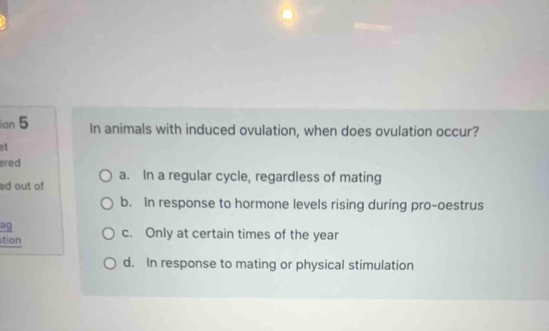 in animals with induced ovulation, when does ovulation occur? a. in a r…
