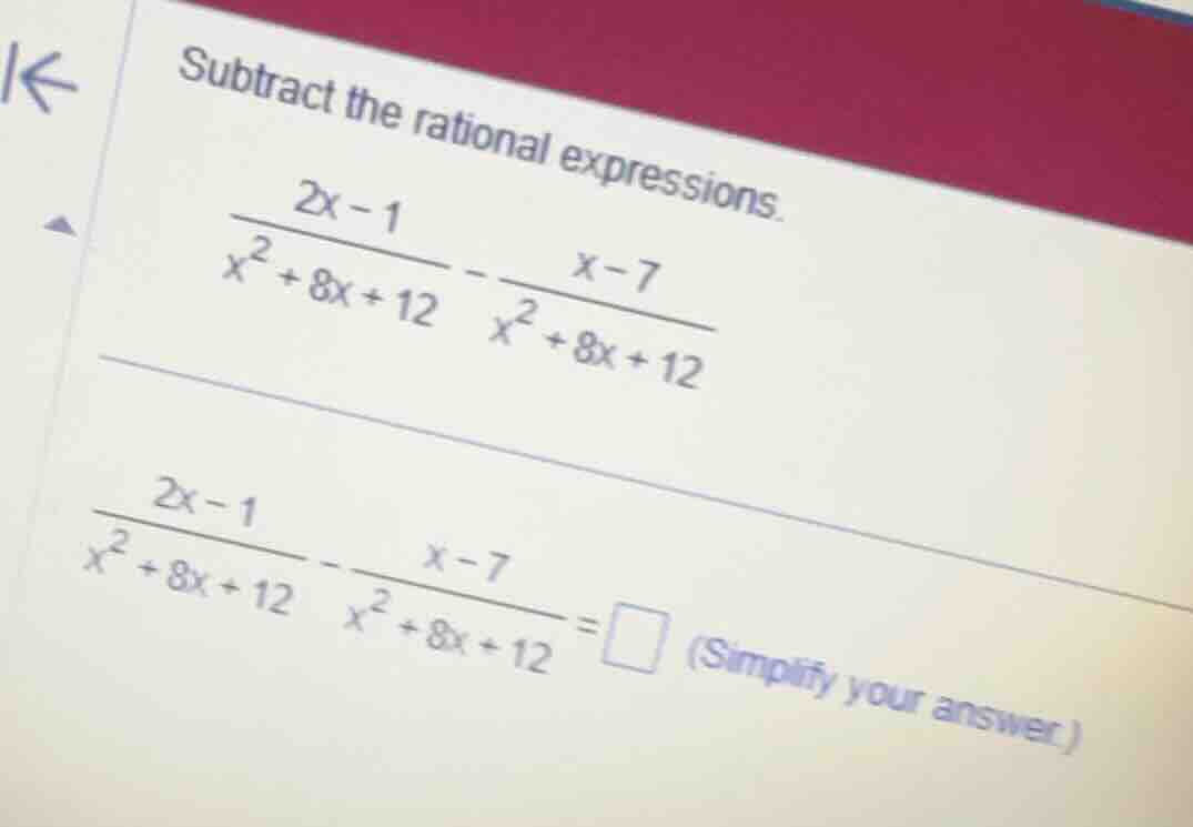 subtract the rational expressions. \\\\frac{2x-1}{x^2+8x+12} - \\frac{x…