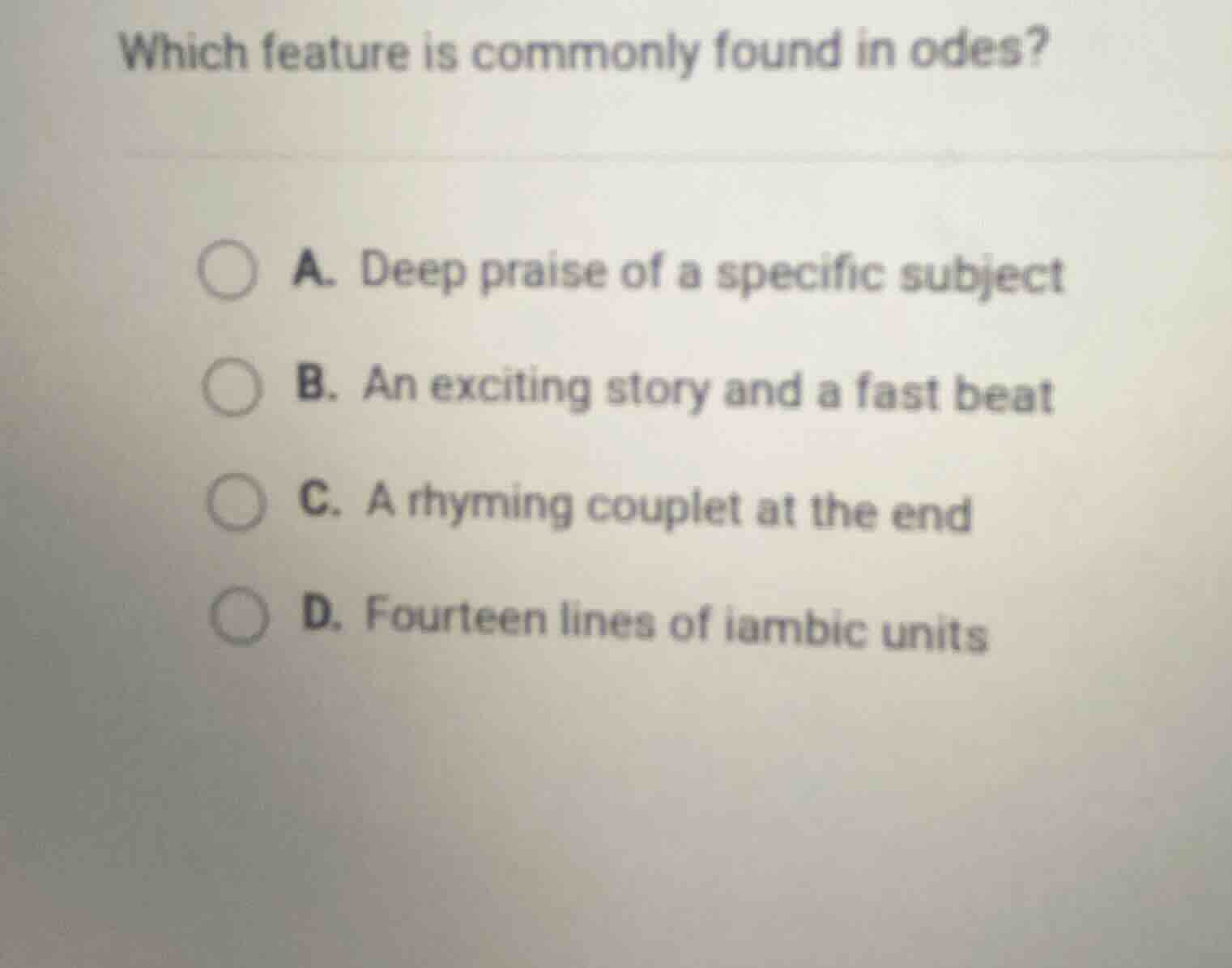 which feature is commonly found in odes? a. deep praise of a specific s…