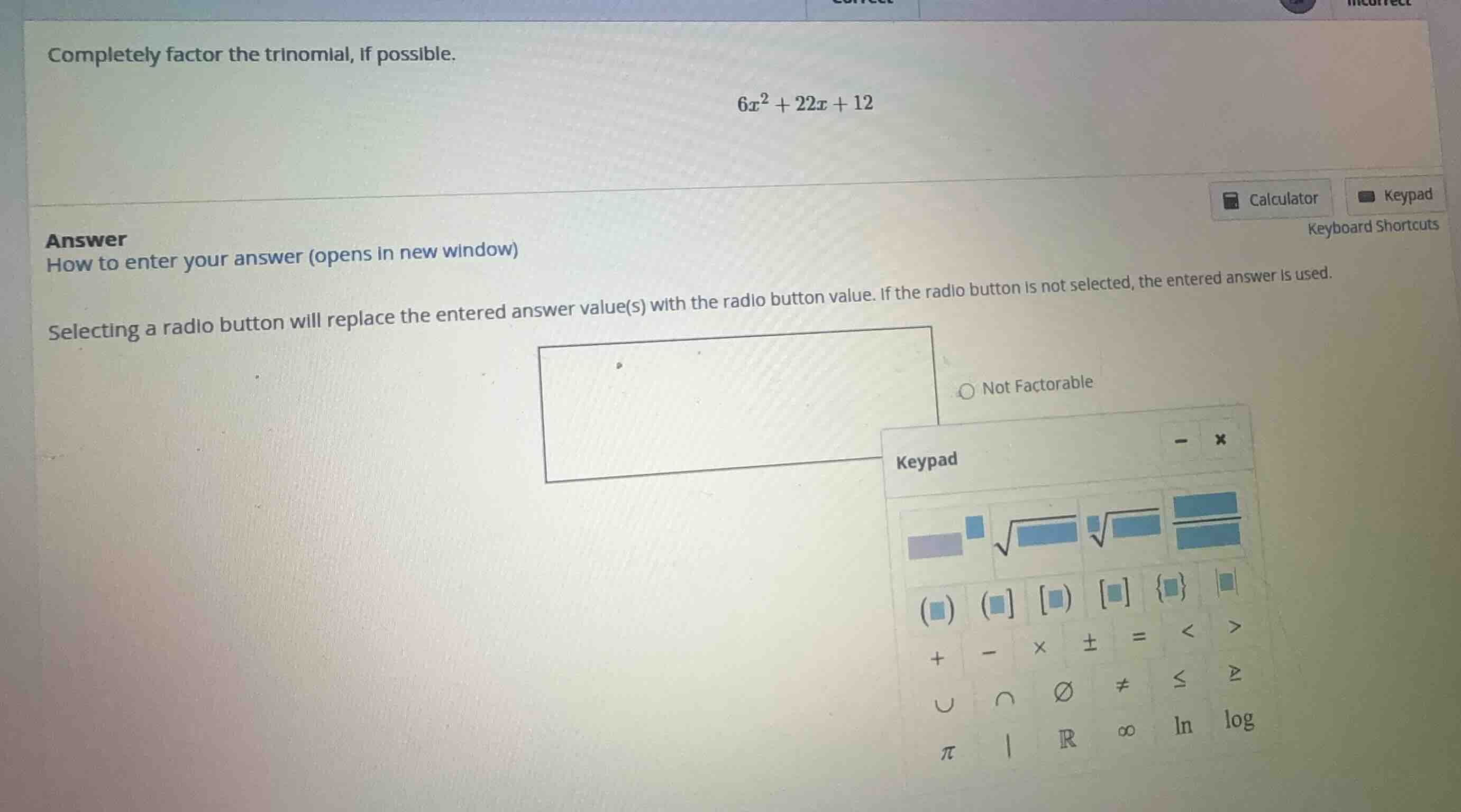 completely factor the trinomial, if possible. \\6x^2 + 22x + 12\\