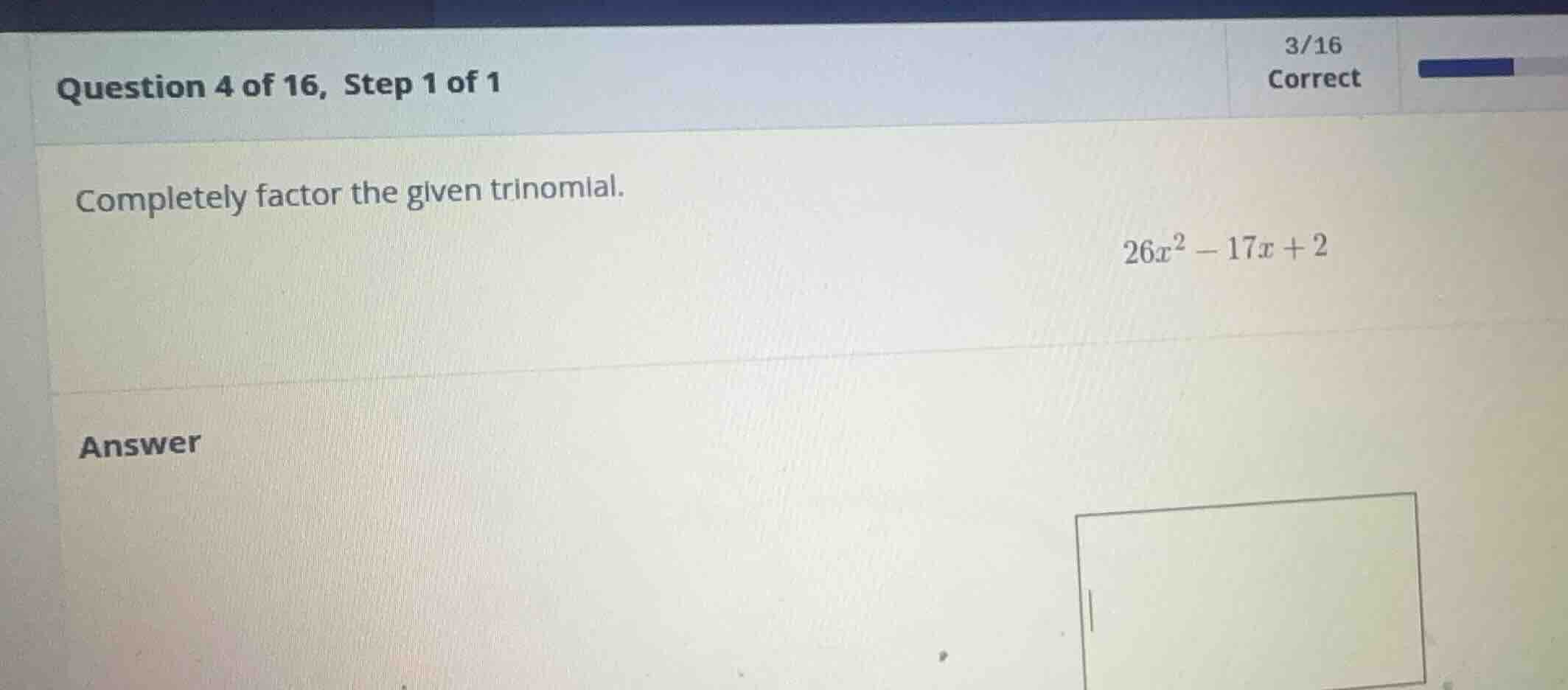 completely factor the given trinomial. \\26x^2 - 17x + 2\\