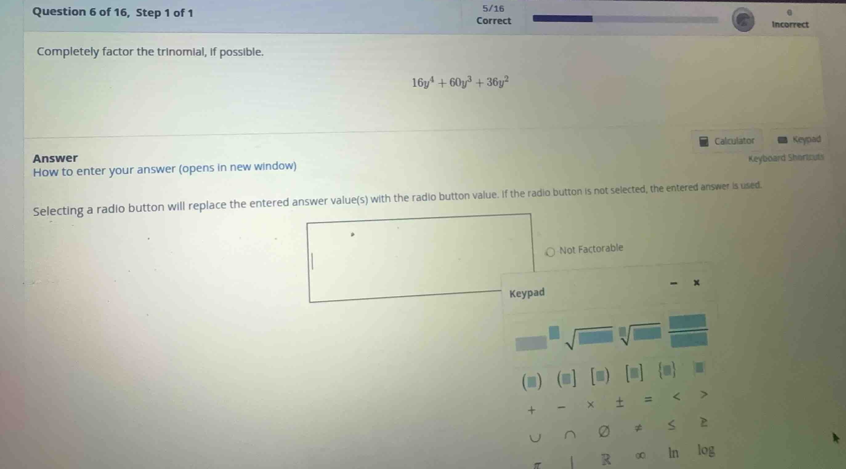 completely factor the trinomial, if possible. \\16y^4 + 60y^3 + 36y^2\\