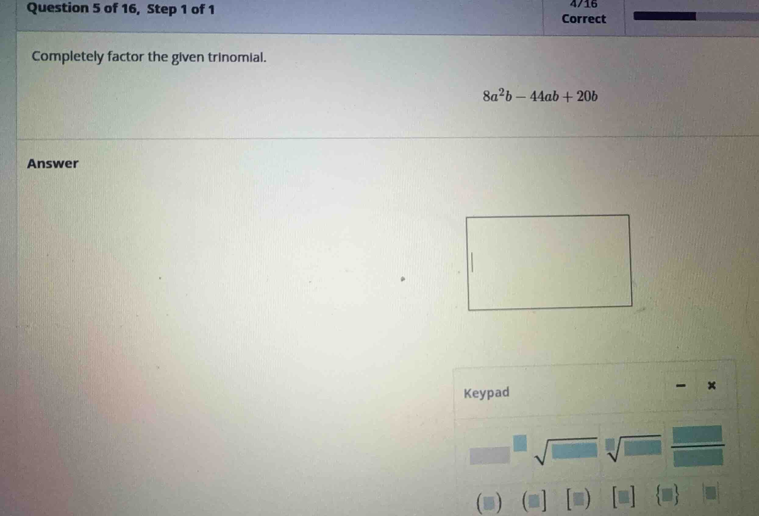 completely factor the given trinomial. \\8a^2b - 44ab + 20b\\