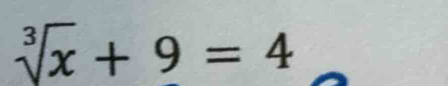 \\\\sqrt3{x} + 9 = 4\\