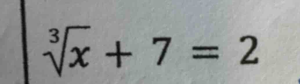 \\\\sqrt3{x} + 7 = 2\\