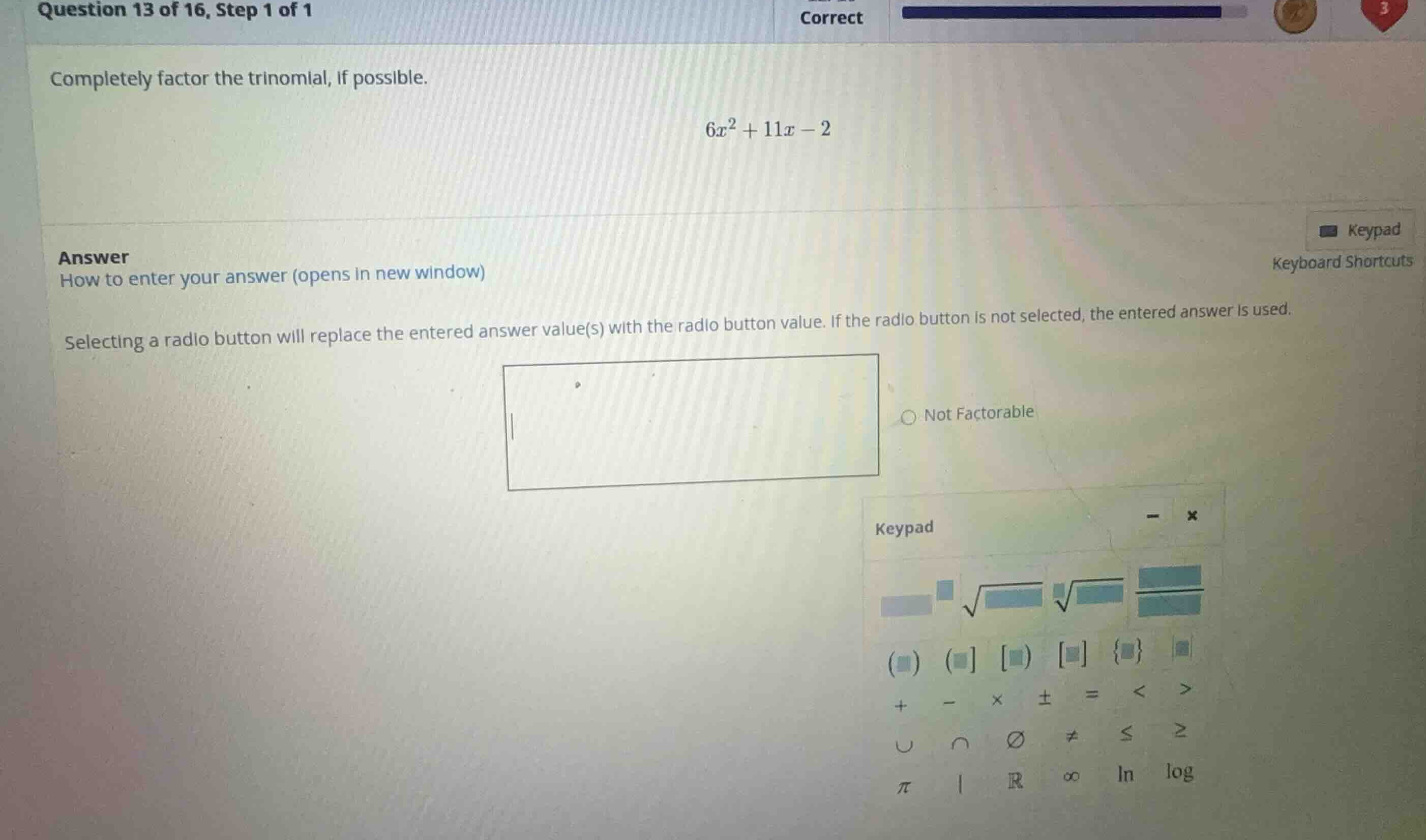 completely factor the trinomial, if possible. \\6x^2 + 11x - 2\\