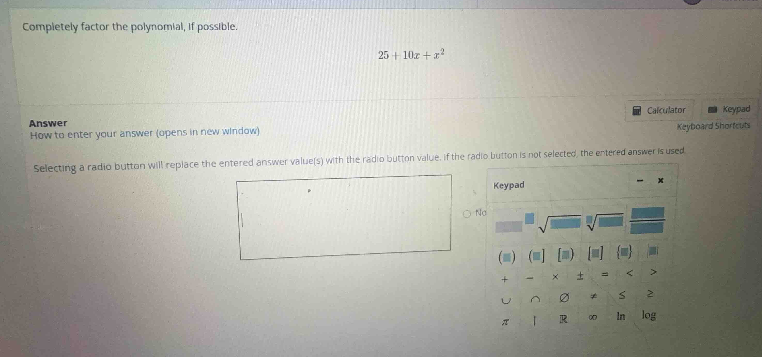 completely factor the polynomial, if possible. \\25 + 10x + x^2\\