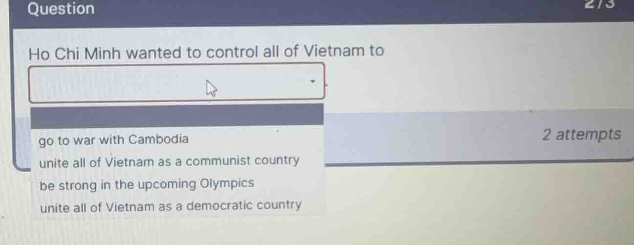 ho chi minh wanted to control all of vietnam to - go to war with cambod…