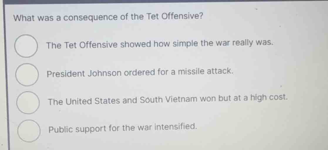 what was a consequence of the tet offensive? the tet offensive showed h…