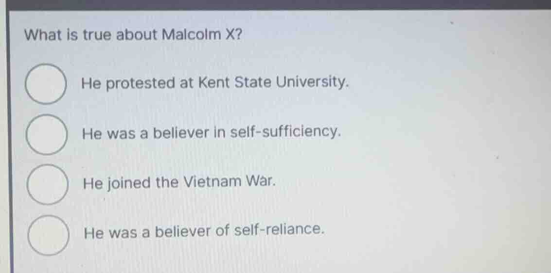 what is true about malcolm x? he protested at kent state university. he…