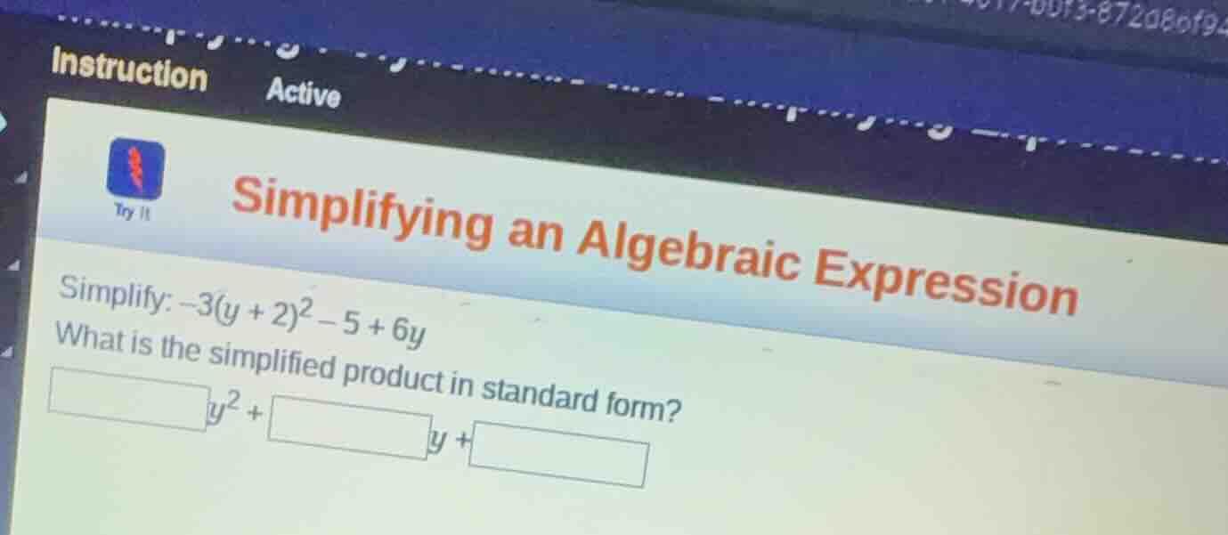 simplifying an algebraic expression simplify: \\(-3(y + 2)^2 - 5 + 6y\\…