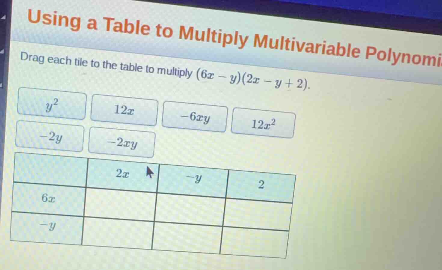 using a table to multiply multivariable polynomials drag each tile to t…