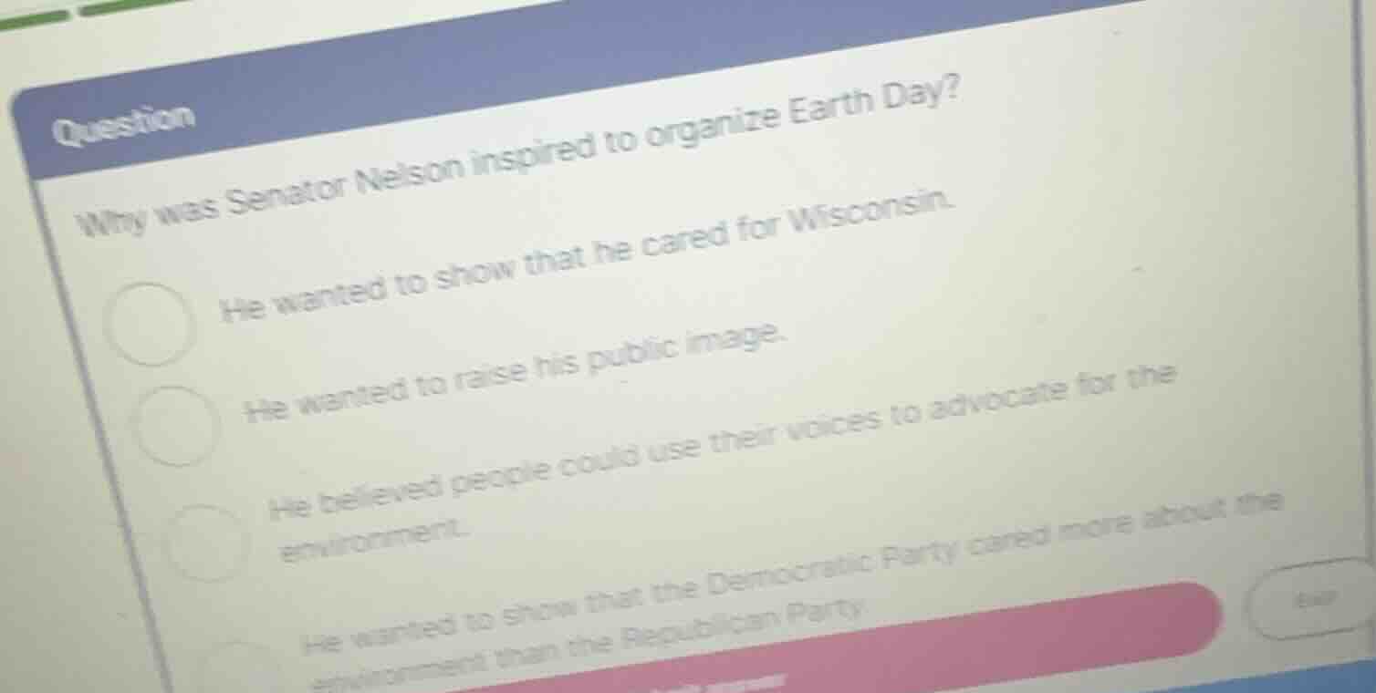 question why was senator nelson inspired to organize earth day? he want…