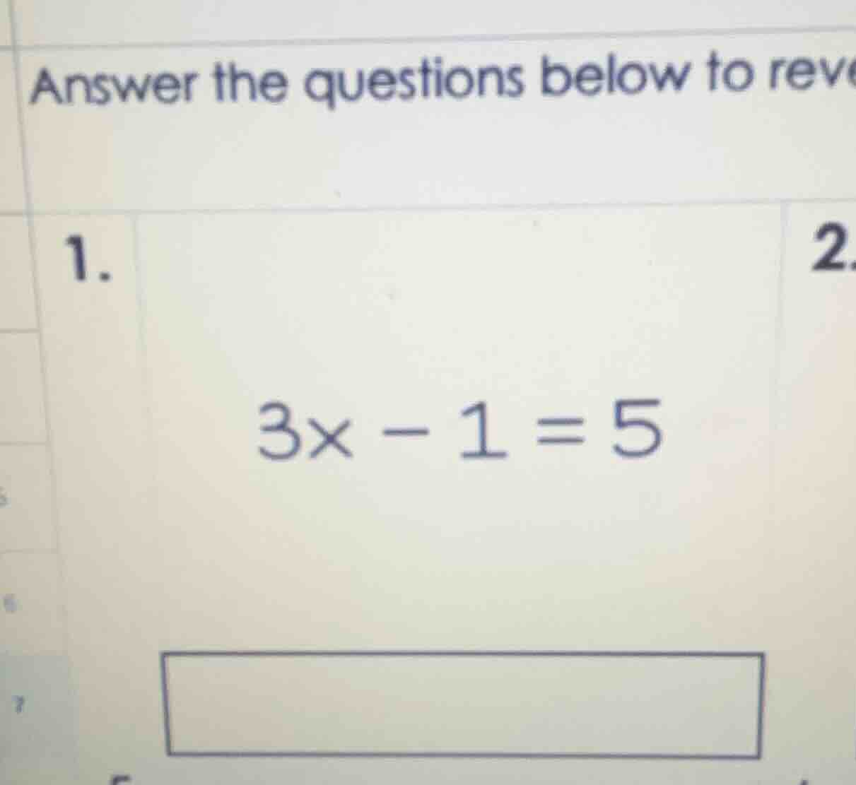 answer the questions below to reve 1. \\3x - 1 = 5\\