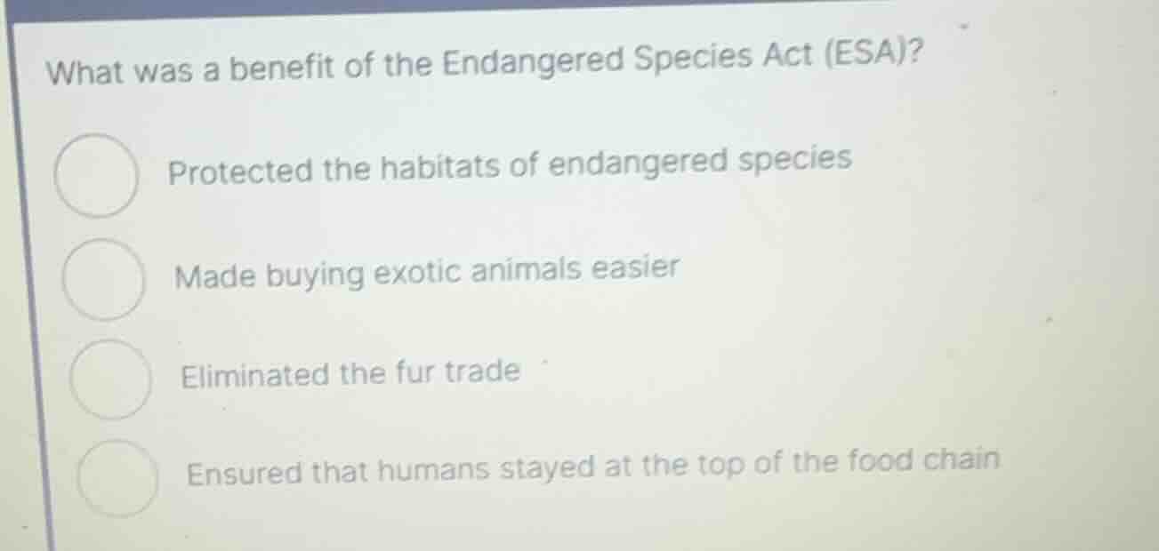 what was a benefit of the endangered species act (esa)? protected the h…