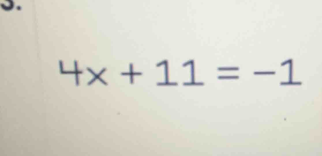3. \\4x + 11 = -1\\