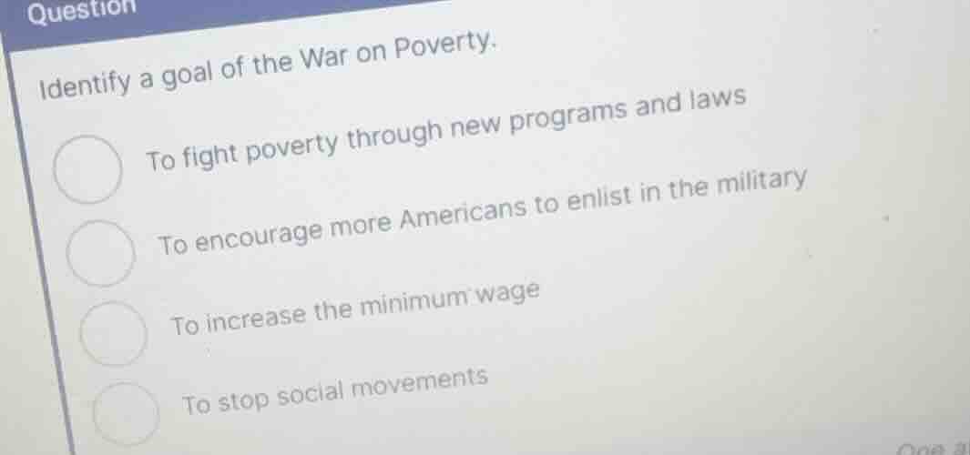identify a goal of the war on poverty. to fight poverty through new pro…