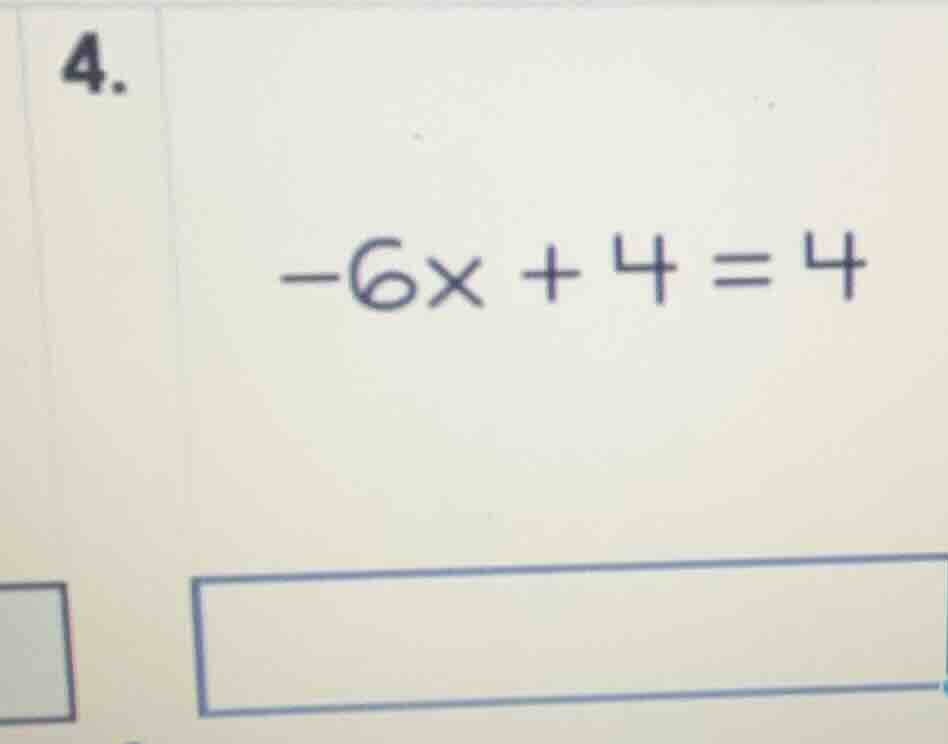 4. \\-6x + 4 = 4\\