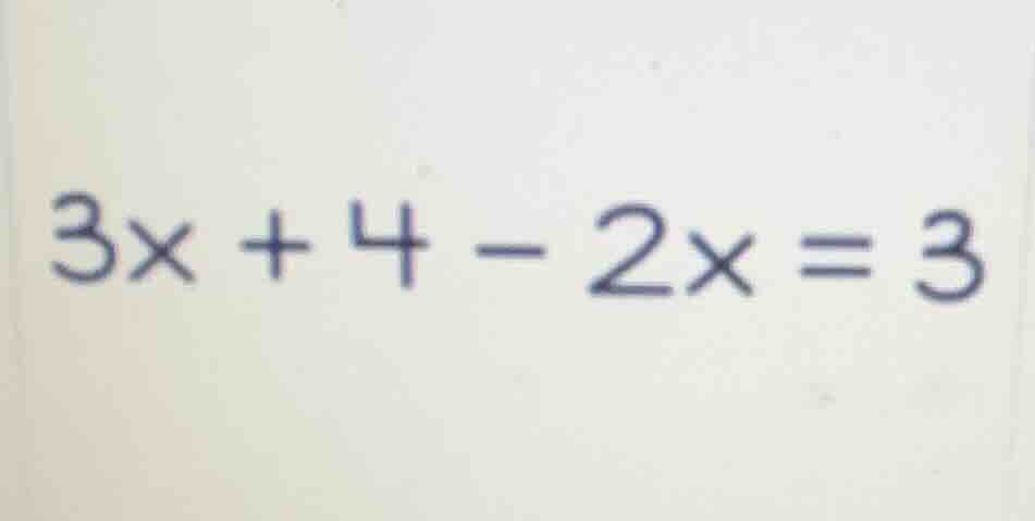 \\3x + 4 - 2x = 3\\