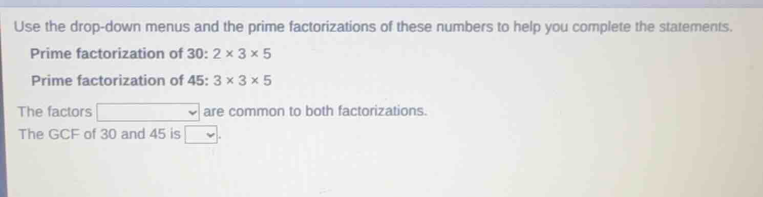 use the drop-down menus and the prime factorizations of these numbers t…