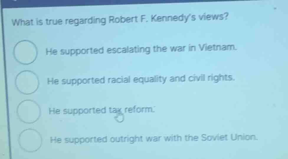 what is true regarding robert f. kennedys views? he supported escalatin…