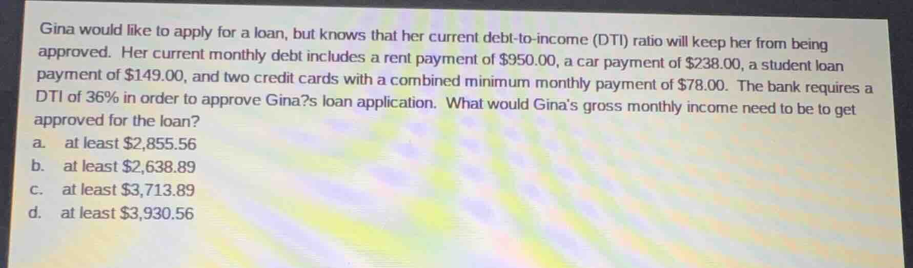 gina would like to apply for a loan, but knows that her current debt-to…