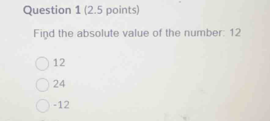 question 1 (2.5 points) find the absolute value of the number: 12 12 24…