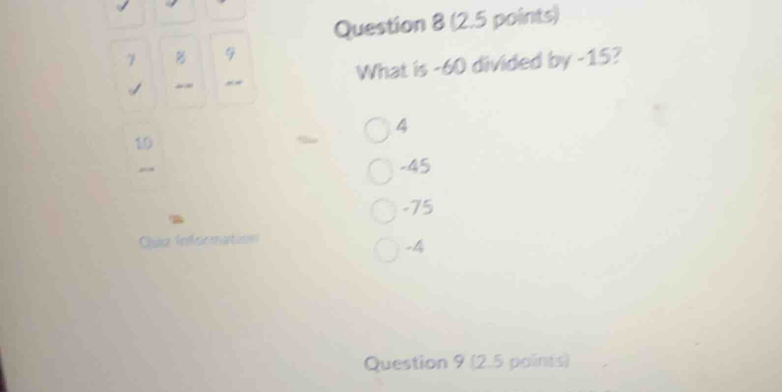 question 8 (2.5 points) what is -60 divided by -15? 4 -45 -75 -4