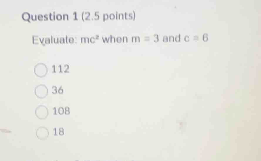 question 1 (2.5 points) evaluate: \\(mc^2\\) when \\(m = 3\\) and \\(c …