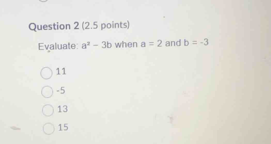 question 2 (2.5 points) evaluate: \\(a^2 - 3b\\) when \\(a = 2\\) and \…
