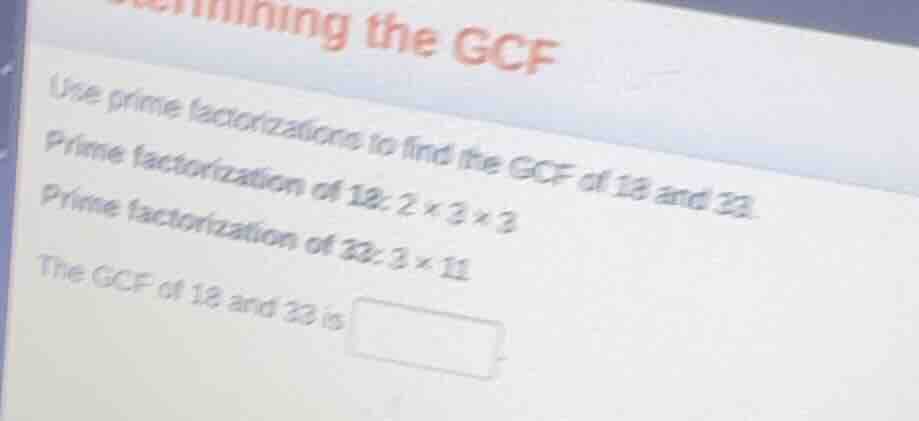 use prime factorizations to find the gcf of 18 and 33. prime factorizat…