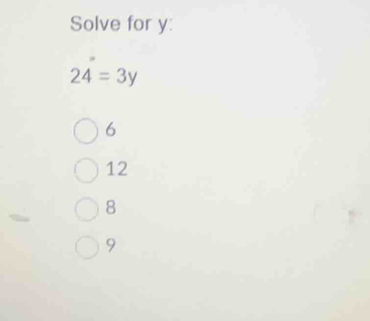 solve for y: (24 = 3y) - 6 - 12 - 8 - 9