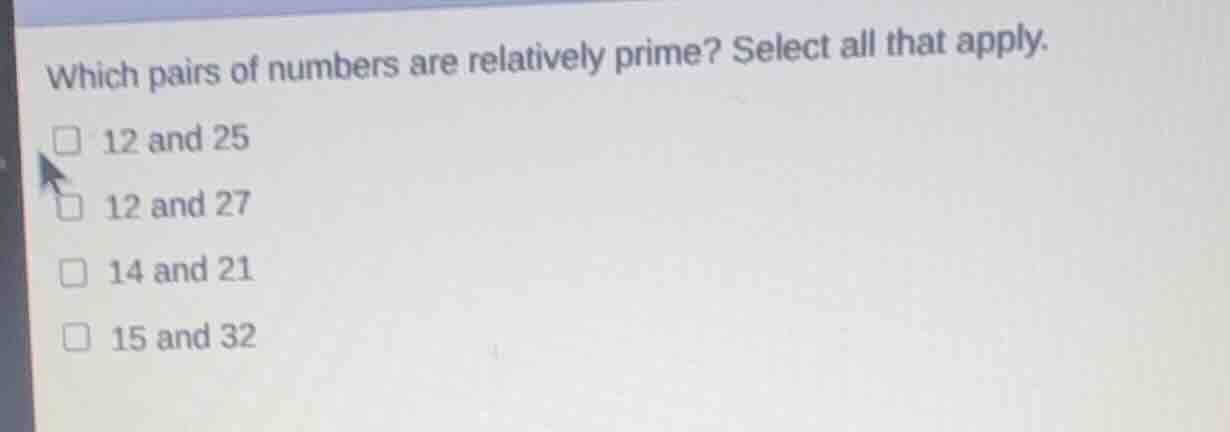 which pairs of numbers are relatively prime? select all that apply. 12 …