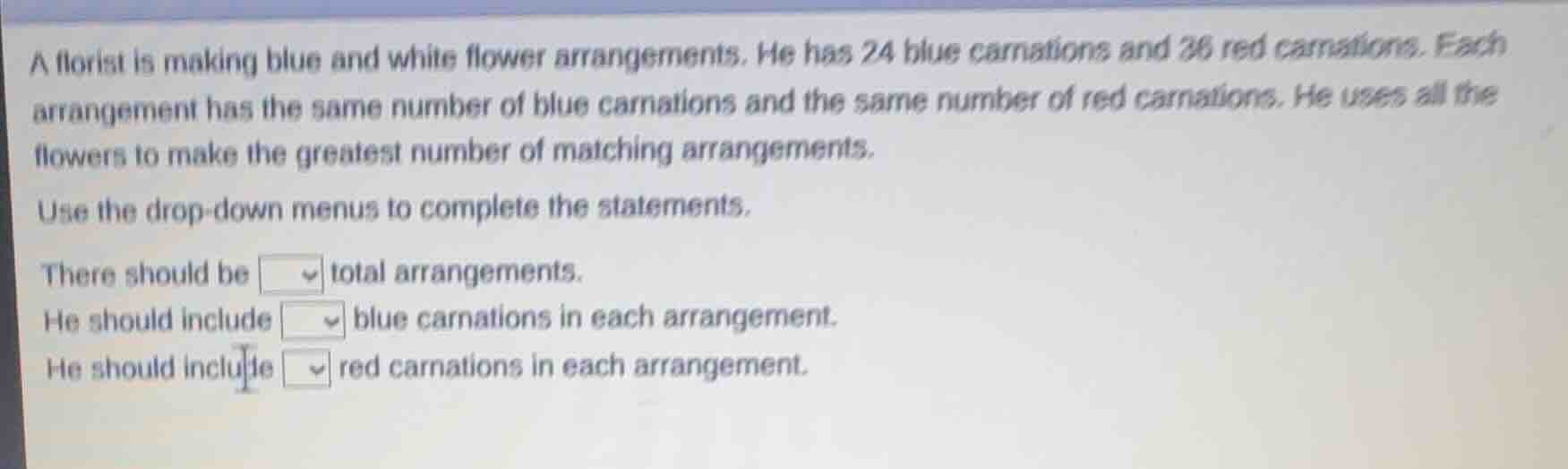 a florist is making blue and white flower arrangements. he has 24 blue …