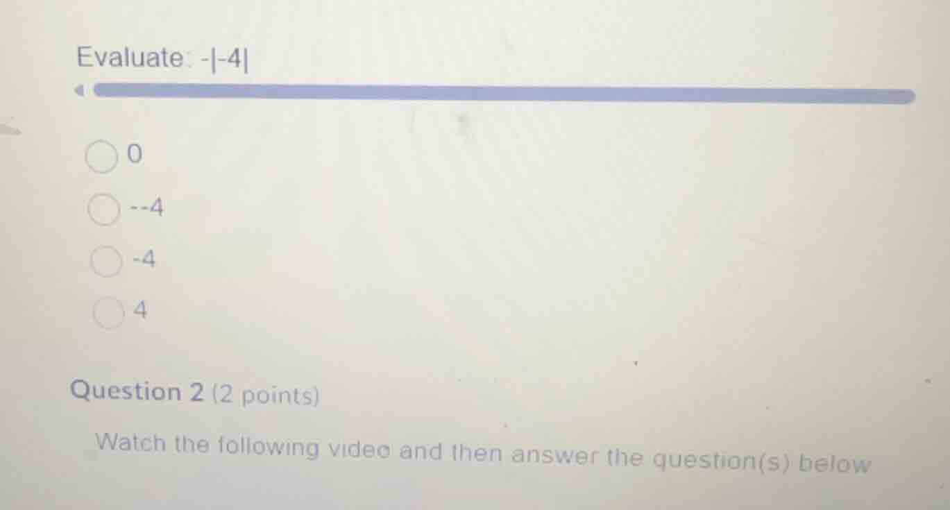 evaluate: -|-4| 0 --4 -4 4