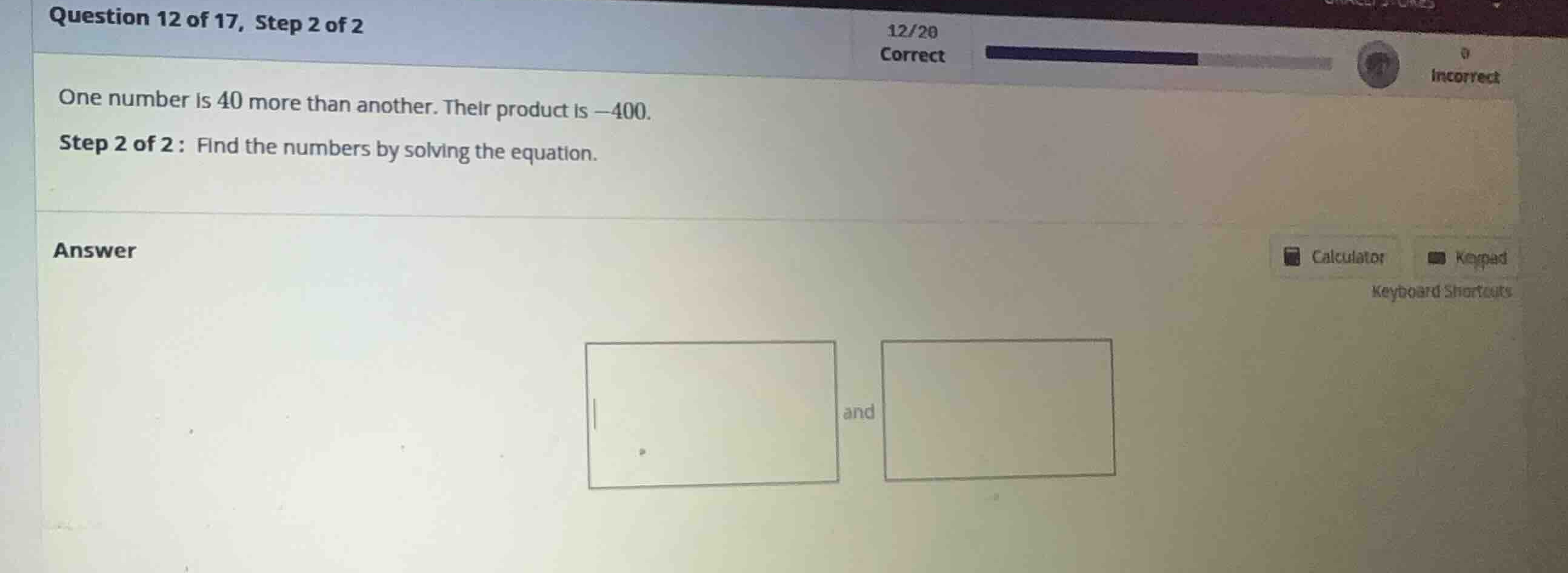 one number is 40 more than another. their product is -400. step 2 of 2:…
