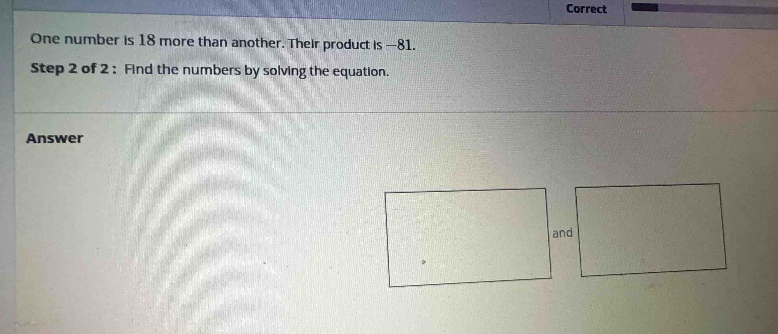 one number is 18 more than another. their product is -81. step 2 of 2 :…